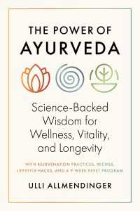 The Power of Ayurveda : Science-Backed Wisdom for Wellness, Vitality, and Longevity