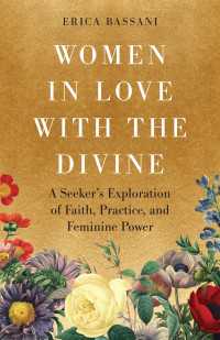 Women in Love with the Divine : A Seeker's Exploration of Faith, Practice, and Feminine Power