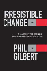 Irresistible Change : A Blueprint for Earning Buy-In and Breakout Success