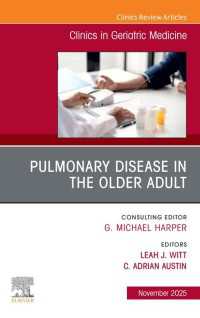 Pulmonary Disease in the Older Adult, An Issue of Clinics in Geriatric Medicine : Pulmonary Disease in the Older Adult, An Issue of Clinics in Geriatric Medicine, E-Book