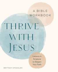 Thrive with Jesus: A Bible Workbook : Lessons in Scripture to Deepen Your Faith