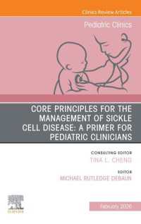Core Principles for the Management of Sickle Cell Disease: A Primer for Pediatric Clinicians, An Issue of Pediatric Clinics of North America : Core Principles for the Management of Sickle Cell Disease: A Primer for Pediatric Clinicians, An Issue of Pediatric Clinics of North America, E-Book
