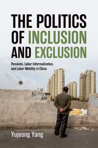 The Politics of Inclusion and Exclusion : Pensions, Labor Informalization, and Labor Mobility in China