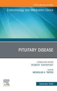 Pituitary Disease, An Issue of Endocrinology and Metabolism Clinics of North America : Pituitary Disease, An Issue of Endocrinology and Metabolism Clinics of North America, E-Book