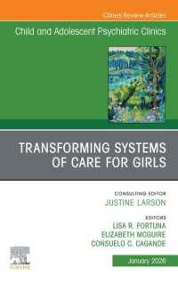 Transforming Systems of Care for Girls, An Issue of Child and Adolescent Psychiatric Clinics of North America : Transforming Systems of Care for Girls, An Issue of Child and Adolescent Psychiatric Clinics of North America, E-Book