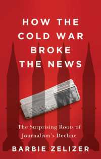 アメリカのジャーナリズム衰退の冷戦における起源<br>How the Cold War Broke the News : The Surprising Roots of Journalism's Decline