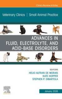 Advances in Fluid, Electrolyte, and Acid-Base Disorders, An Issue of Veterinary Clinics of North America: Small Animal Practice : Advances in Fluid, Electrolyte, and Acid-Base Disorders, An Issue of Veterinary Clinics of North America: Small Animal Practice, E-Book