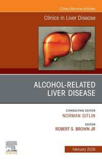 Alcohol-Related Liver Disease, An Issue of Clinics in Liver Disease : Alcohol-Related Liver Disease, An Issue of Clinics in Liver Disease, E-Book