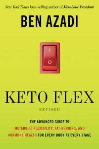 Keto Flex Revised : The Advanced Guide to Metabolic Flexibility, Fat Burning, and Hormone Health for Every Body at Every Stage