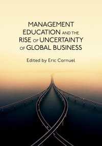 Management Education and the Rise of Uncertainty of Global Business