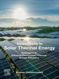 Innovations in Solar Thermal Energy : Techniques to Enhance Photovoltaic-Thermal System Efficiency
