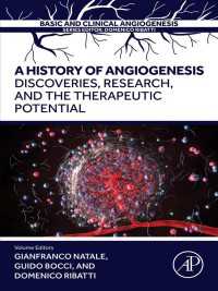A History of Angiogenesis : Discoveries, Research and the Therapeutic Potential