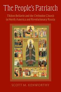 The People's Patriarch : Tikhon Bellavin and the Orthodox Church in North America and Revolutionary Russia