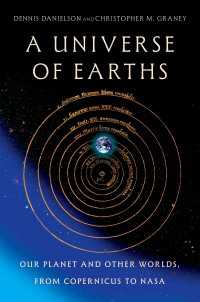 宇宙の中の地球の認識の歴史と現在<br>A Universe of Earths : Our Planet and Other Worlds, from Copernicus to NASA