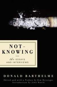 Not-Knowing : The Essays and Interviews