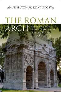 The Roman Arch : Architecture, Politics, and the Commemoration of Victory in Rome (196 BCE to 43 CE)