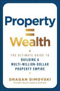 Property = Wealth : The Ultimate Guide to Building a Multi-Million-Dollar Property Empire