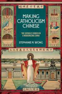 Making Catholicism Chinese : The Catholic Church in a Modernizing China