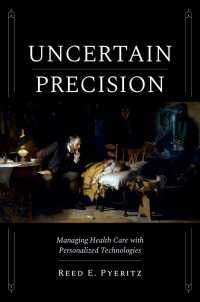 Uncertain Precision : Managing Health Care with Personalized Technologies