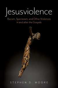 Jesusviolence : Racism, Speciesism, and Other Violences in and after the Gospels