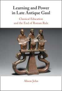 Learning and Power in Late Antique Gaul : Classical Education and the End of Roman Rule