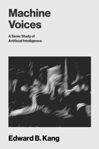 ＡＩ音声技術の条件<br>Machine Voices : A Sonic Study of Artificial Intelligence
