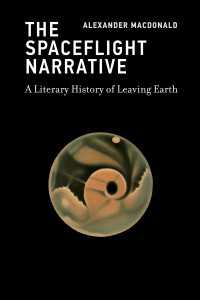 宇宙飛行の文学史300年<br>The Spaceflight Narrative : A Literary History of Leaving Earth