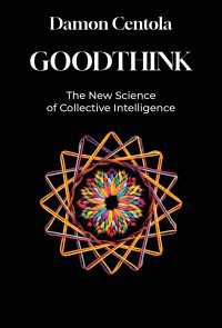 善き集合知の新たな科学<br>Goodthink : The New Science of Collective Intelligence