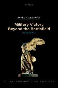 Military Victory Beyond the Battlefield : Outside Wartime