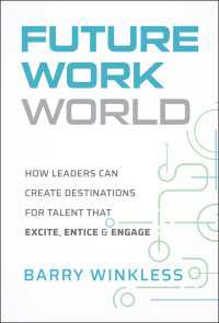 Future Work World : How Leaders Can Create Destinations for Talent that Excite, Entice & Engage
