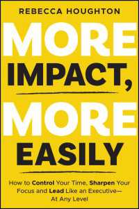 More Impact, More Easily : How to Control Your Time, Sharpen Your Focus and Lead Like an Executive - At Any Level