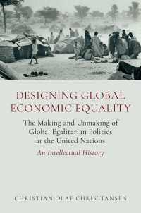 Designing Global Economic Equality : The Making and Unmaking of Global Egalitarian Politics at the United Nations: An Intellectual History