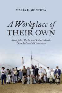 A Workplace of Their Own : Rockefeller, Roche, and Labor's Battle Over Industrial Democracy