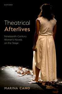 Theatrical Afterlives : Nineteenth-Century Women’s Novels on the Stage