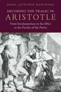 Decoding the Tragic in Aristotle : From Involuntariness in the Ethics to the Puzzles of the Poetics