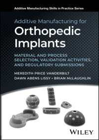 Additive Manufacturing for Orthopedic Implants : Material and Process Selection, Validation Activities, and Regulatory Submissions