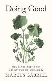 Ｍ．ガブリエル著／善行：リベラル・デモクラシーを救う倫理的資本主義（英訳）<br>Doing Good : How Ethical Capitalism Can Save Liberal Democracy