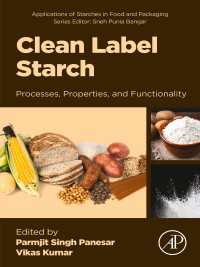 Clean Label Starch : Processes, Properties and Functionality