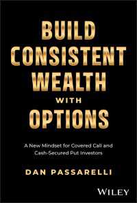 Build Consistent Wealth with Options : A New Mindset for Covered Call and Cash-Secured Put Investors