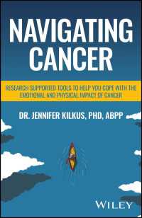 癌の心身への影響を持ちこたえるための医学ガイド<br>Navigating Cancer : Research Supported Tools to Help You Cope with the Emotional and Physical Impact of Cancer
