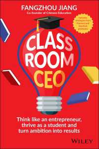 Classroom CEO : Think Like an Entrepreneur, Thrive as a Student and Turn Ambition into Results