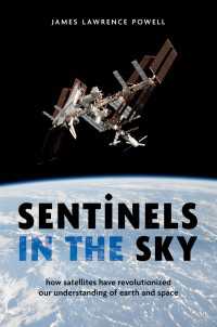 Sentinels in the Sky : How Satellites Have Revolutionized Our Understanding of Earth and Space