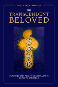 The Transcendent Beloved : Platonic Eros and Its Graeco-Arabic Paths to Kabbalah