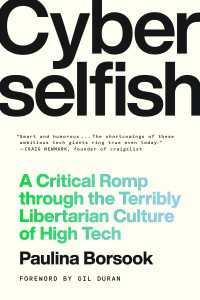 Cyberselfish : A Critical Romp through the Terribly Libertarian Culture of High Tech