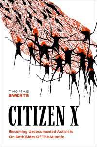 Citizen X : Becoming Undocumented Activists on Both Sides of the Atlantic