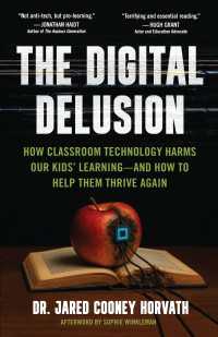 The Digital Delusion : How Classroom Technology Harms Our Kids' Learning--and How to Help Them Thrive Again
