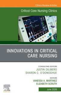 Innovations in Critical Care Nursing, An Issue of Critical Care Nursing Clinics of North America : Innovations in Critical Care Nursing, An Issue of Critical Care Nursing Clinics of North America, E-Book