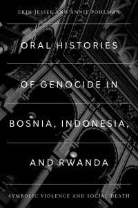 Oral Histories of Genocide in Bosnia, Indonesia, and Rwanda : Symbolic Violence and Social Death