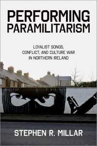 Performing Paramilitarism : Loyalist Songs, Conflict, and Culture War in Northern Ireland