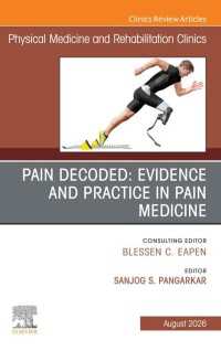 Pain Decoded: Evidence and Practice in Pain Medicine, An Issue of Physical Medicine and Rehabilitation Clinics of North America : Pain Decoded: Evidence and Practice in Pain Medicine, An Issue of Physical Medicine and Rehabilitation Clinics of North America, E-Book